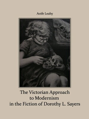 The Victorian Approach to Modernism in the Fiction of Dorothy L. Sayers VICTORIAN APPROACH TO MODERNIS 