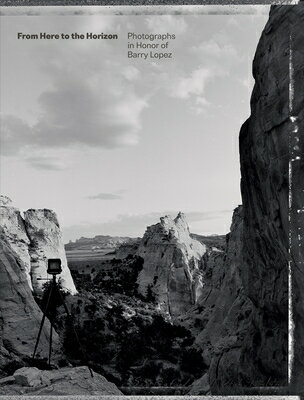 From Here to the Horizon: Photographs in Honor of Barry Lopez HORIZON [ Toby Jurovics ]