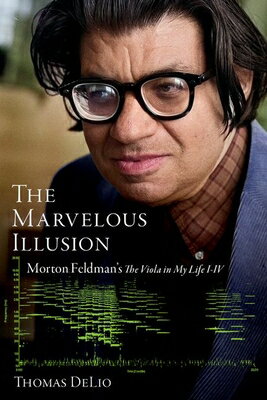 ŷ֥å㤨The Marvelous Illusion: Morton Feldman's the Viola in My Life I-IV MARVELOUS ILLUSION [ Thomas Delio ]פβǤʤ8,430ߤˤʤޤ