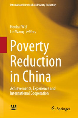 Poverty Reduction in China: Achievements, Experience and International Cooperation POVERTY REDUCTION IN CHINA 202 （International Research on Poverty Reduction） [ Houkai Wei ]