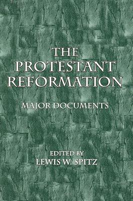 The Protestant Reformation, Major Documents PROTESTANT REFORMATION MAJOR D [ Lewis W. Spitz ]