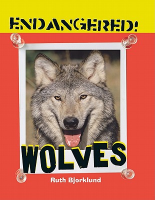 Wolves WOLVES （Endangered!） [ Ruth Bjorklund ]