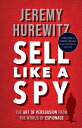 Sell Like a Spy: The Art of Persuasion from the World of Espionage SELL LIKE A S...