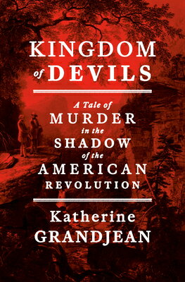 Kingdom of Devils: A Tale of Murder in the Shadow of the American Revolution KINGDOM OF DEVILS 