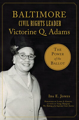 Baltimore Civil Rights Leader Victorine Q. Adams: The Power of the Ballot BALTIMORE CIVIL RIGHTS LEADER （American Heritage） [ Ida E. Jones ]