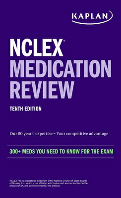 NCLEX Medication Review: 300 Meds You Need to Know for the Exam NCLEX MEDICATION REVIEW 300 M （Kaplan Test Prep） Kaplan Nursing