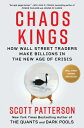 Chaos Kings: How Wall Street Traders Make Billions in the New Age of Crisis CHAOS KINGS 