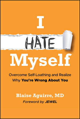 I Hate Myself: Overcome Self-Loathing and Realize Why You're Wrong about You I HATE MYSELF [ Blaise Aguirre ]