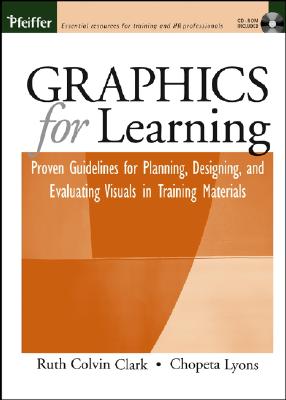 Graphics for Learning: Proven Guidelines for Planning, Designing, and Evaluating Visuals in Training GRAPHICS FOR LEARNING [ Ruth Colvin Clark ]