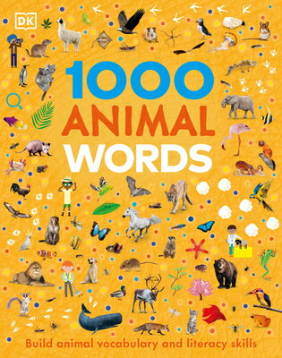 1000 Animal Words: Build Animal Vocabulary and Literacy Skills 1000 ANIMAL WORDS （Vocabulary Builders） Dk