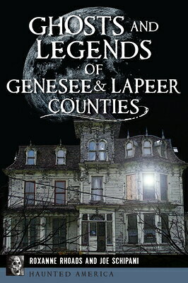 Ghosts and Legends of Genesee & Lapeer Counties GHOSTS & LEGENDS OF GENESEE & （Haunted America） 