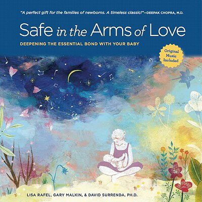 Safe in the Arms of Love: Deepening the Essential Bond with Your Baby SAFE IN THE ARMS OF LOVE [ Lisa Rafel ]