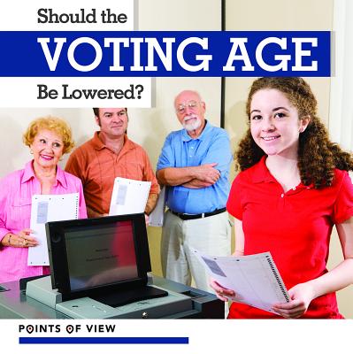 Should the Voting Age Be Lowered? SHOULD THE VOTING AGE BE LOWER （Points of View） 