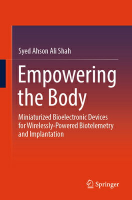 Empowering the Body: Miniaturized Bioelectronic Devices for Wirelessly-Powered Biotelemetry and Impl EMPOWERING THE BODY [ Syed Ahson Ali Shah ]
