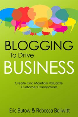 Blogging to Drive Business: Create and Maintain Valuable Customer Connections BLOGGING TO DRIVE BUSINESS 2/E [ Eric Butow ]
