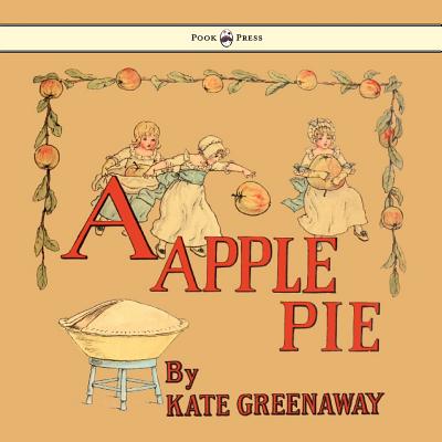 A Apple Pie - Illustrated by Kate Greenaway APPLE PIE - ILLUS BY KATE GREE [ Kate Greenaway ]