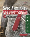 Victorinox Swiss Army Knife Camping Outdoor Survival Guide: 101 Tips, Tricks Uses VICTORINOX SWISS ARMY KNIFE CA Bryan Lynch