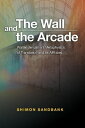 The Wall and the Arcade: Walter Benjamins Metaphysics of Translation and Its Affiliates WALL THE ARCADE Shimon Sandbank