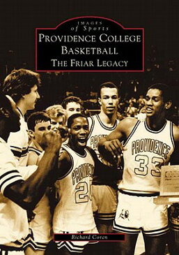 Providence College Basketball: The Friar Legacy PROVIDENCE COL BASKETBALL （Images of Sports） [ Richard Coren ]