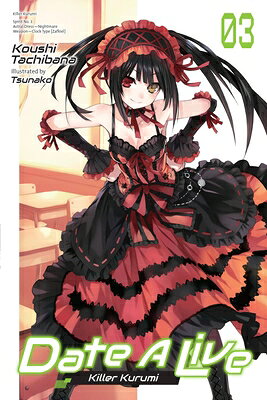 Date a Live, Vol. 3 (Light Novel): Killer Kurumi Volume 3 DATE A LIVE VOL 3 (LIGHT NOVEL （Date a Live (Light Novel)） [ Koushi Tachibana ]