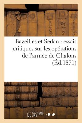 Bazeilles Et Sedan: Essais Critiques Sur Les Operations de L'Armee de Chalons FRE-BAZEILLES ET SEDAN （Sciences Sociales） [ Rozez ]