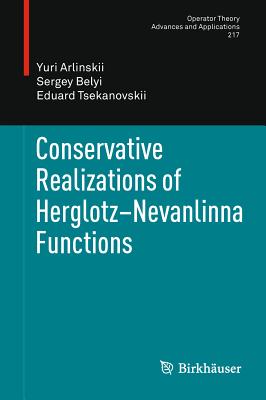 Conservative Realizations of Herglotz-Nevanlinna Functions CONSERVATIVE REALIZATIONS OF H （Operator Theory: Advances and Applications） [ Yuri Arlinskii ]