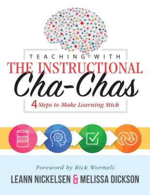Teaching with the Instructional Cha-Chas: Four Steps to Make Learning Stick (Neuroscience, Formative TEACHING W/THE INSTRUCTIONAL C Leann Nickelsen