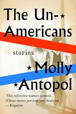 The Unamericans: Stories UNAMERICANS [ Molly Antopol ]