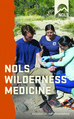 Nols Wilderness Medicine NOLS WILDERNESS MEDICINE 7/E Tod Schimelpfenig
