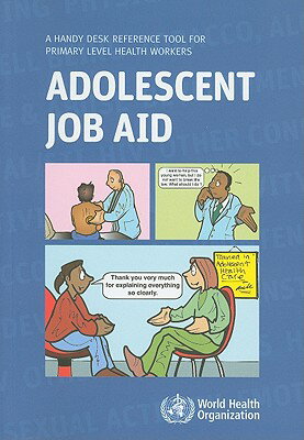 Adolescent Job Aid: A Handy Desk Reference Tool for Primary Level Health Workers ADOLESCENT JOB AID [ World Health Organization ]