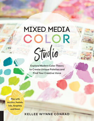 Mixed Media Color Studio: Explore Modern Color Theory to Create Unique Palettes and Find Your Creati