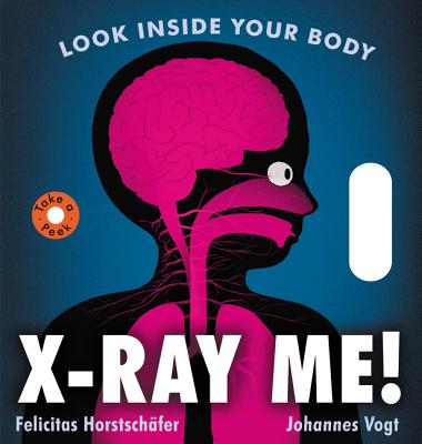 X-Ray Me!: Look Inside Your Body X RAY ME-BOARD [ Felicitas Horstschafer ]