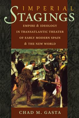 Imperial Stages: Empire and Ideology in Transatlantic Theater of Early Modern Spain and the New Worl