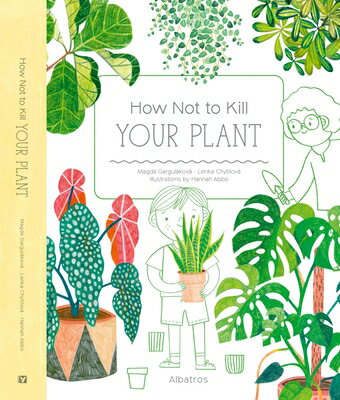 How Not to Kill Your Plant HOW NOT TO KILL YOUR PLANT [ Magda Gargulakova ]