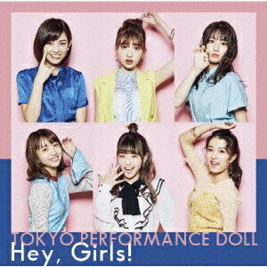 Hey, Girls! (初回限定盤A CD＋Blu-ray) [ 東京パフォーマンスドール ]