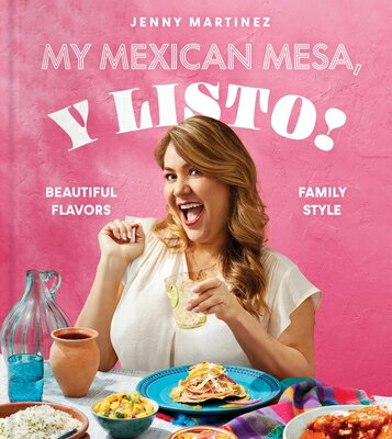 My Mexican Mesa, Y Listo!: Beautiful Flavors, Family Style (a Cookbook) MY MEXICAN MESA Y LISTO [ Jenny Martinez ]