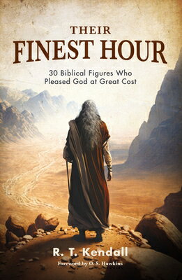 Their Finest Hour: 30 Biblical Figures Who Pleased God at Great Cost THEIR FINEST HOUR [ R. T. Kendall ]