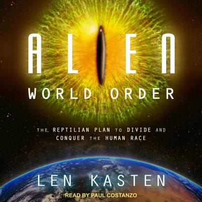 Alien World Order: The Reptilian Plan to Divide and Conquer the Human Race ALIEN WORLD ORDER D [ Len Kasten ]