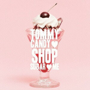 TOMMY CANDY SHOP □ SUGAR □ ME