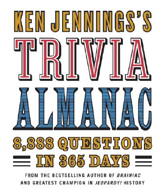 Ken Jennings's Trivia Almanac: 8,888 Questions in 365 Days KEN JENNINGSS TRIVIA ALMANAC [ Ken Jennings ]