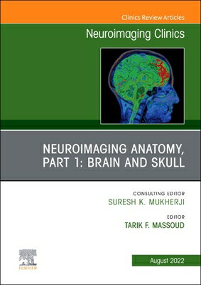 Neuroimaging Anatomy, Part 1: Brain and Skull, an Issue of Neuroimaging Clinics of North America: Vo NEUROIMAGING ANATOMY PART 1 BR （Clinics: Internal Medicine） 