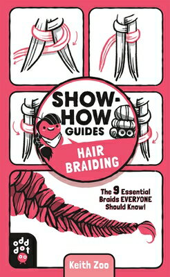 Show-How Guides: Hair Braiding: The 9 Essential Braids Everyone Should Know! SHOW-HOW GUIDES HAIR BRAIDING （Show-How Guides） [ Keith Zoo ]