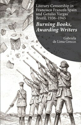 Literary Censorship in Francisco Franco's Spain and Getulio Vargas' Brazil, 1936-1945: Burning Books LITERARY CENSORSHIP IN FRANCIS （The Portuguese-Speaking World） 