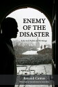Enemy of the Disaster: Selected Political Writings of Renaud Camus ENEMY OF THE ...