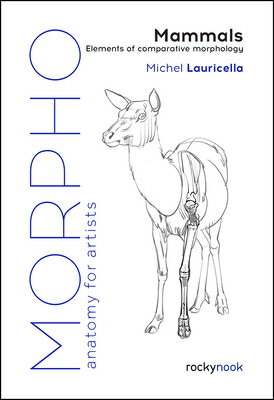 Morpho: Mammals: Elements of Comparative Morphology MORPHO MAMMALS （Morpho: Anatomy for Artists） Michel Lauricella