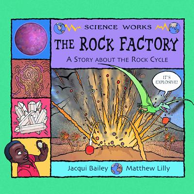 The Rock Factory: The Story about the Rock Cycle ROCK FACTORY （Science Works） [ Jacqui Bailey ]
