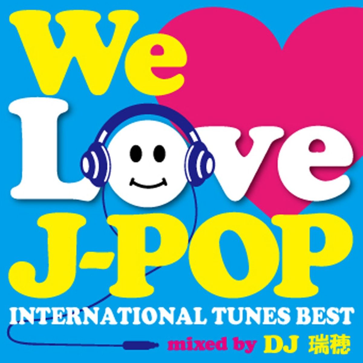 WE LOVE J-POP 〜INTERNATIONAL TUNES BEST〜 mixed by DJ瑞穂