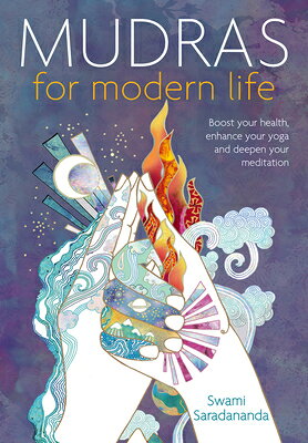 Mudras for Modern Life: Boost Your Health, Re-Energize Your Life, Enhance Your Yoga and Deepen Your MUDRAS FOR MODERN LIFE 