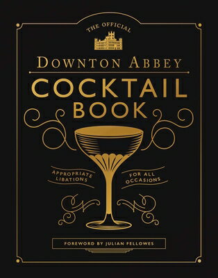 The Official Downton Abbey Cocktail Book: Appropriate Libations for All Occasions OFF DOWNTON ABBEY COCKTAIL BK （Downton Abbey Cookery） 