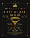 The Official Downton Abbey Cocktail Book: Appropriate Libations for All Occasions OFF DOWNTON ABBEY COCKTAIL BK （Downton Abbey Cookery） Downton Abbey